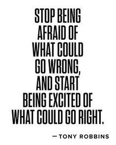 tony robinson quote about being afraid of what could go wrong and start being excited of what could go right