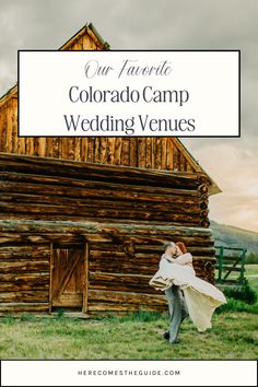 a bride and groom standing in front of a log cabin with the words our favorite colorado camp wedding venues