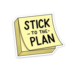 sticker with the words stick to the plan on it