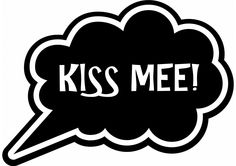 a black and white speech bubble with the words kiss me