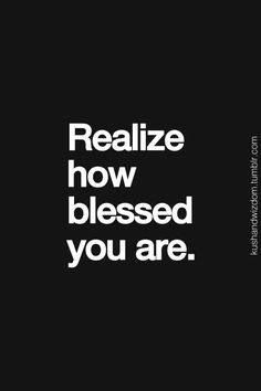 a black and white photo with the words,'realize how blessed you are '