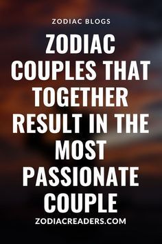 the words zodiac couples that together result in the most passionate couple on a blurred background