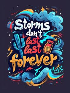 some type of lettering that says storm don't last last forever