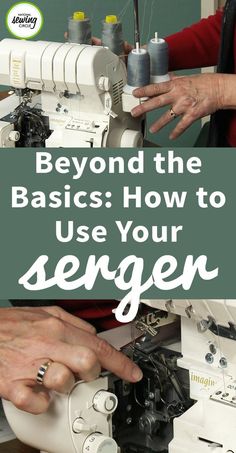 two hands working on sewing machine with text overlay that reads, beyond the basics how to use your seger