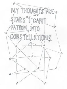 a drawing that says, my thoughts are stars i can't fathom into constellations