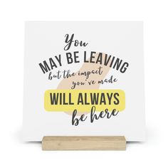 a greeting card with the words you may be leaving but the impact you've made will always be here