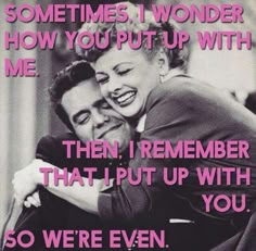 two people hugging each other with the caption that says, sometimes i wonder how you put up with me