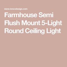 the words farmhouse semi flush mount 5 - light round ceiling light on a pink background