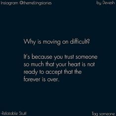 a quote that reads why is moving on difficult? it's because you trust someone so much that your heart is not ready to accept that the forever