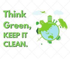 the words think green, keep it clean are shown above an image of a globe