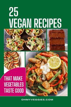 the cover of 25 vegan recipes that make veggies taste good, with pictures of