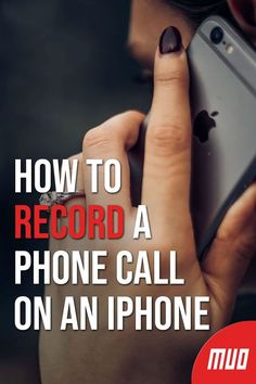 a woman holding an iphone with the text how to record a phone call on an iphone