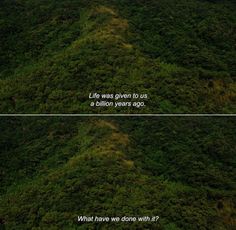 two different views of the ground with grass and trees in the foreground, one has a quote on it that says life was given to us a billion years ago