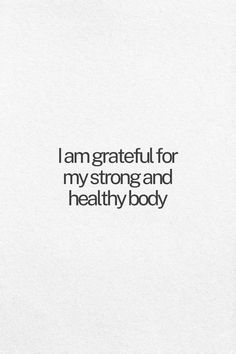 i am grateful for my strong and healthy body on white paper with black text that reads, i am grateful for my strong and healthy body