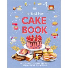 the best ever cake book 20 step - by - step cakes from around the world