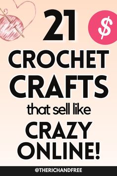 the words 21 crochet crafts that sell like crazy online are in black and white