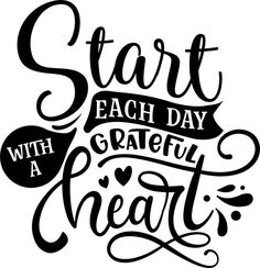 the phrase start each day with a grateful heart in black and white on a white background