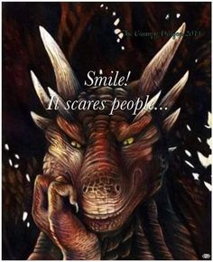 an image of a dragon with the words smile it scares people on its face