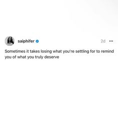 a woman is standing in front of a white wall with the caption saying, saphirr sometimes it takes losing what you're sitting for to remind if you off what truly deserves