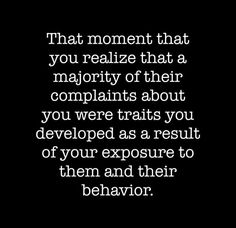 a black and white photo with the words that moment that you relize that a majority of their complaints about you were trying