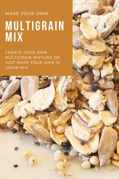 a pile of mixed nuts with the words make your own multigrain mix