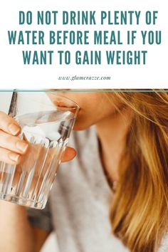 How to gain weight in a week do not drink water before meals Gain Meals