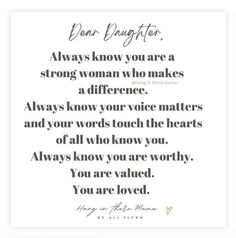 a poem written in black and white with the words dear daughter, always know you are loved