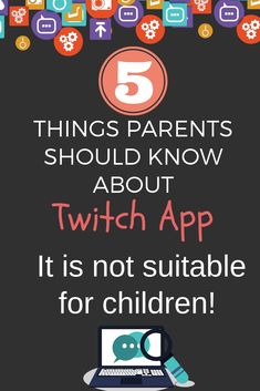 a poster with the words 5 things parents should know about twitch app it is not suitable for children