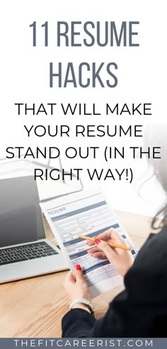 a woman writing on a piece of paper with the title 11 resume hacks that will make your resume stand out in the right way