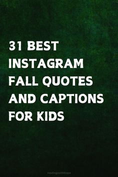 the words 31 best instagramm fall quotes and captions for kids on green background