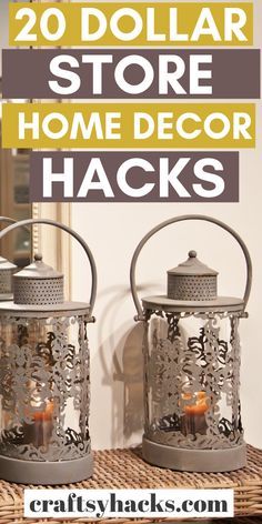 two metal lanterns with the words 20 dollar store home decor hacks