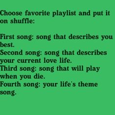 a green background with the words choose favorite playlist and put it on shuffle first song that describes you best