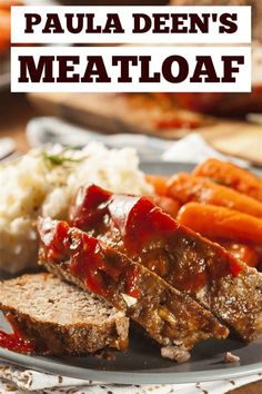 a plate with meatloaf, carrots and mashed potatoes on it that says paula deen's meatloaf