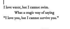 a poem written in black and white with the words i love water, but i cannot swim