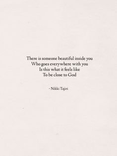 there is someone beautiful inside you who goes everywhere with you is that what feels like to be close to god