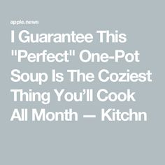 the words i guarantee this perfect one - pot soup is the coziest thing you'll cook all month