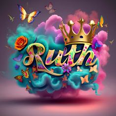 the word ruth is surrounded by colorful clouds and butterflies, as well as a gold crown