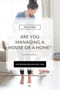 a woman standing on the floor in front of a window with text overlay that reads, are you managing a house or a home?