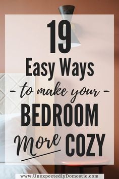 a bed with the words 19 easy ways to make your bedroom more cozy on it