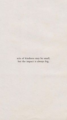 a white piece of paper with the words acts of kindness may be small, but the impact is always big