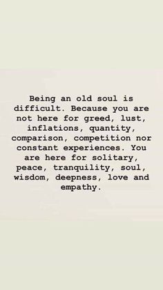 an old poem written in black and white with the words being old soul is difficult