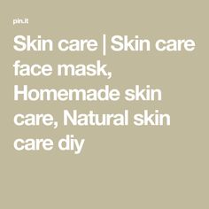 Skin care | Skin care face mask, Homemade skin care, Natural skin care diy Face Mask Homemade, Skin Care Diy, Homemade Body Care, Skin Care Natural, Skin Care Face Mask, Clearer Skin, Care Skin, Diy Skin Care, Homemade Skin Care