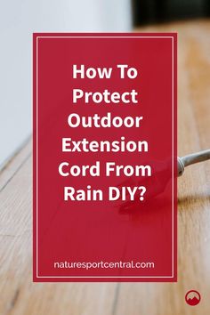 an outdoor extension cord with the text how to protect outdoor extension cord from rain diy?