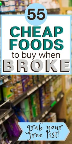 the grocery aisle with text overlay that reads 55 cheap foods to buy when broke grab your free list