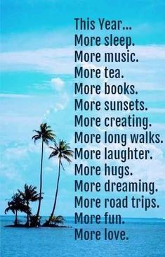 a blue ocean with palm trees and the words, this year more sleep more music more tea more books