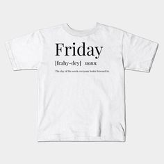 Not sure what 'friday' means? Well now you do, with this monochromatic definition print. Stand out from the crowd and bring life to your house with this typographic print! -- Choose from our vast selection of kids T-Shirts to match anything from your child's favorite design to unique, funny designs to make the perfect custom graphic children's T-Shirt. Put what they love on Toddler T-Shirts (Ages 1-3) or Youth T-Shirt sizes. Customize to the color they love! For boys and girls. Shirts Vinyl, Cute Shirt Designs, Typographic Print, Funny Kids, Cute Shirts, Funny Design, Kids Shirts, Kids Tshirts