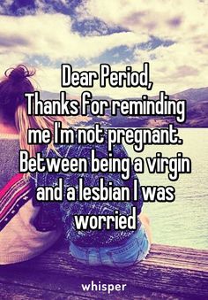 two people sitting on a dock with the caption dear period thanks for remaining me i'm not pregnant between being a virgin