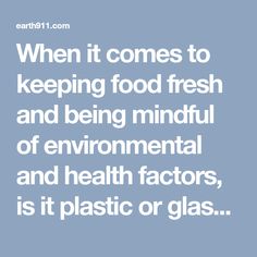 a quote that reads, when it comes to keeping food fresh and being mindful of environmental