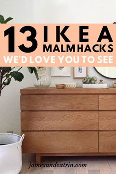 a wooden dresser sitting next to a plant in a living room with text overlay that reads 13 ikea malmacks we love you to see