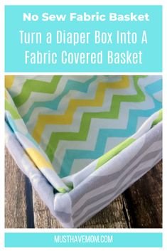 a diy sewing project with the text no sew fabric basket turn a diaper box into a fabric covered basket